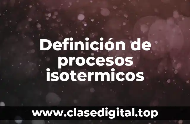 Definición de procesos isotermicos