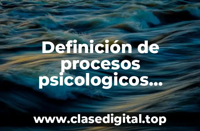 Definición de procesos psicologicos superiores