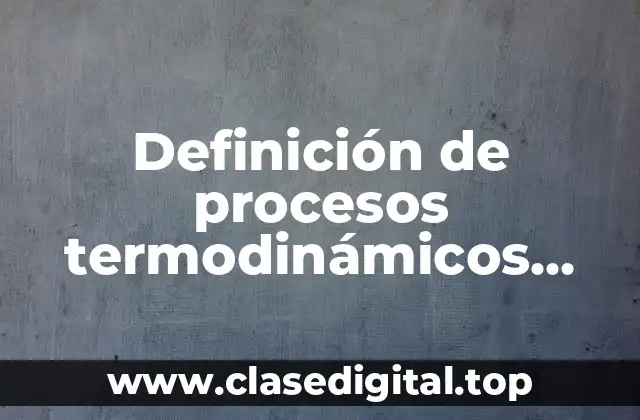 Ejemplos de procesos termodinámicos adiabáticos