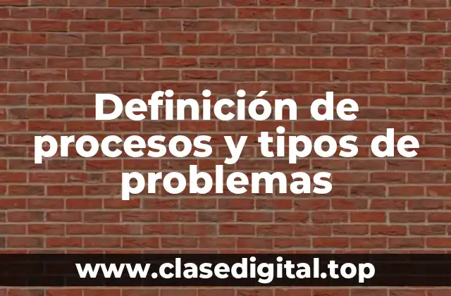 Definición de procesos y tipos de problemas