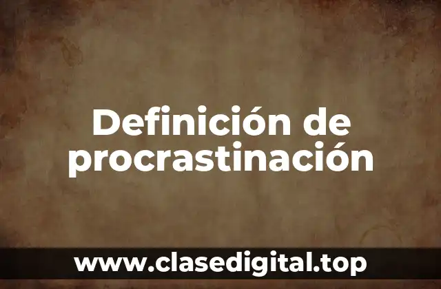 Definición de procrastinación