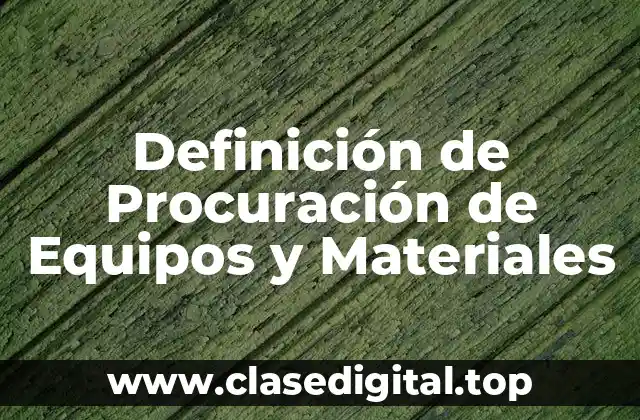 Definición de Procuración de Equipos y Materiales