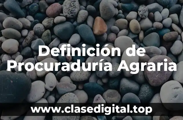 Definición de Procuraduría Agraria