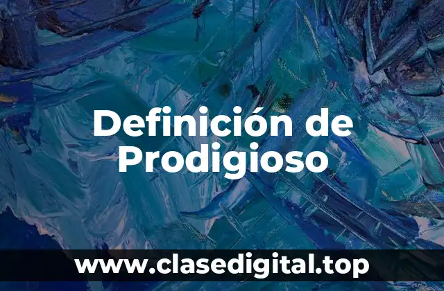 Definición técnica de Prodigioso