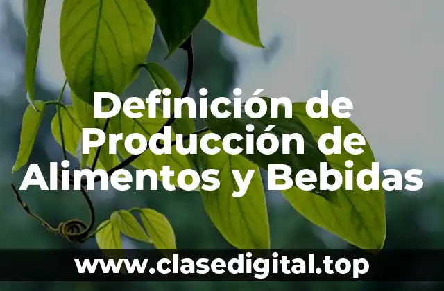 Definición Técnica de Producción de Alimentos y Bebidas