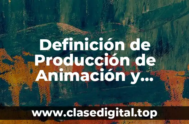 Definición de Producción de Animación y Elementos Multimedia