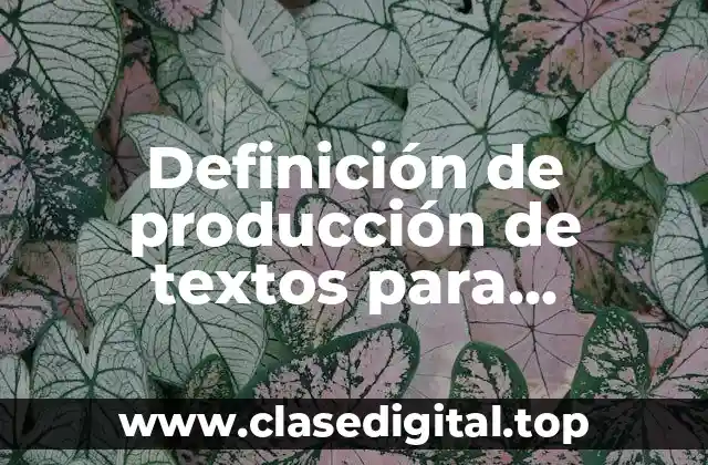 Definición de producción de textos para secundaria