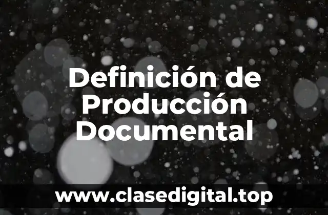 Definición de Producción Documental