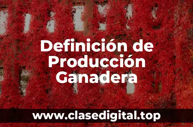 Definición de Producción Ganadera