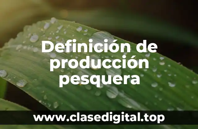 Definición de producción pesquera