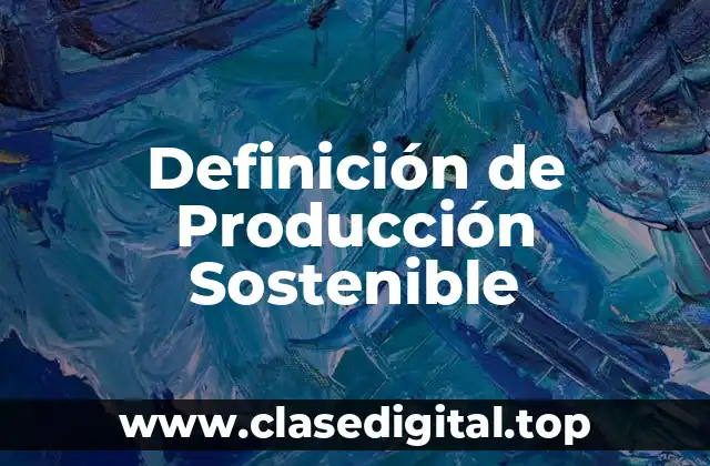 Definición de Producción Sostenible