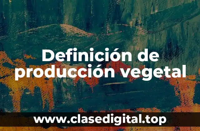 Definición de producción vegetal