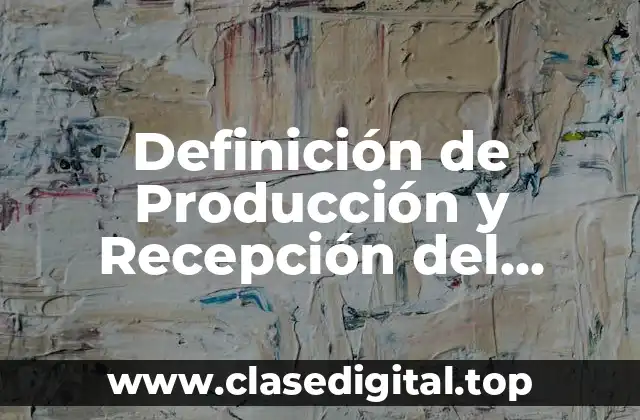 Definición de Producción y Recepción del Género Lírico