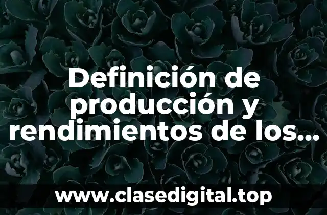Definición de producción y rendimientos de los cultivos básicos