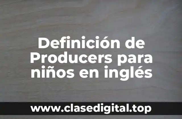 Definición de Producers para niños en inglés