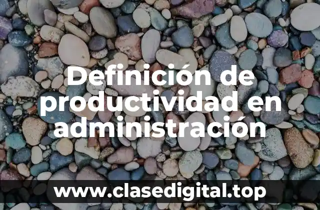 Definición de productividad en administración