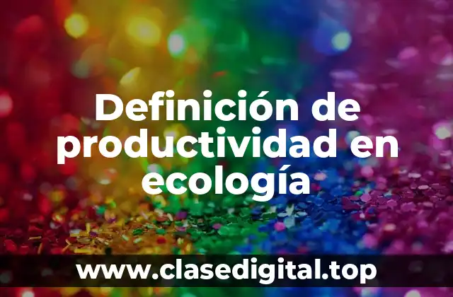 Definición de productividad en ecología
