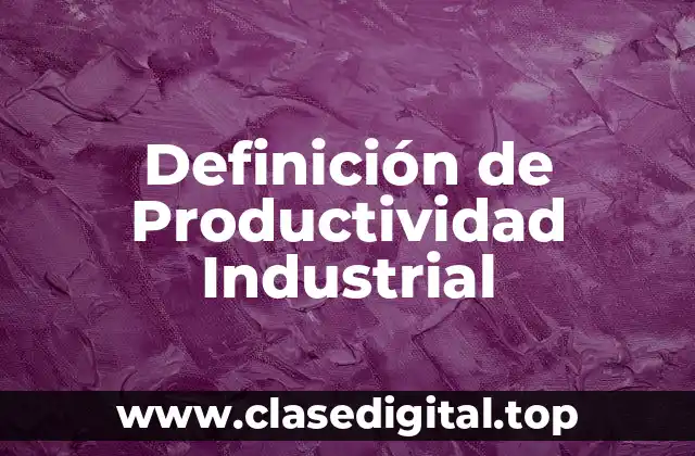 Ejemplos de Productividad Industrial