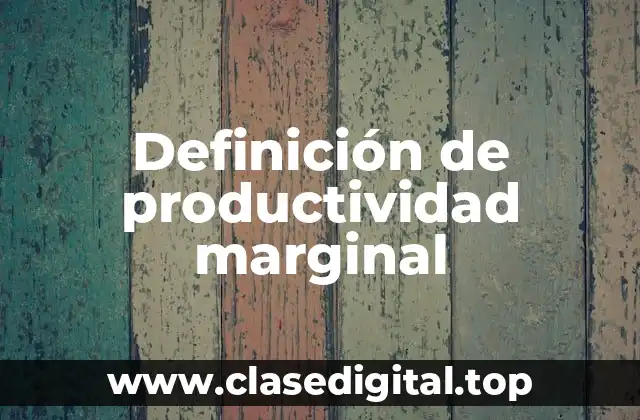 Definición de productividad marginal