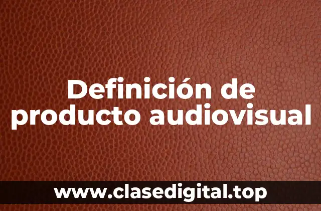 Definición de producto audiovisual