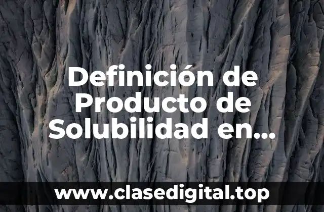 Definición de Producto de Solubilidad en Química