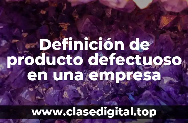 Definición de producto defectuoso en una empresa