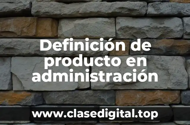 Definición de producto en administración