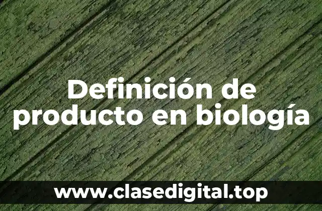 Definición de producto en biología