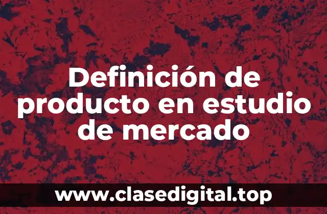 Definición de producto en estudio de mercado