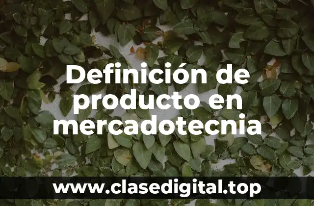 Definición de producto en mercadotecnia