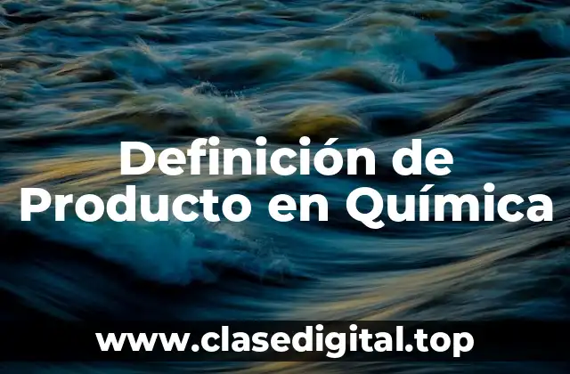 Definición de Producto en Química