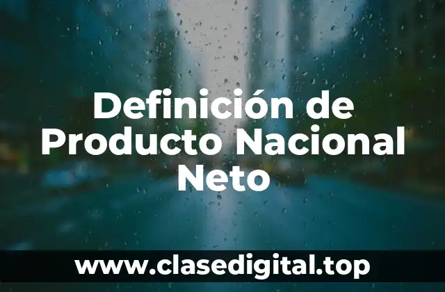 Definición técnica de Producto Nacional Neto