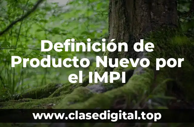 Definición de Producto Nuevo por el IMPI