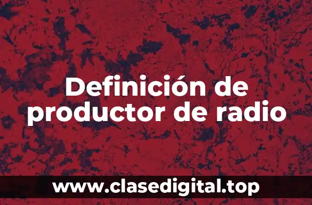 Definición de productor de radio