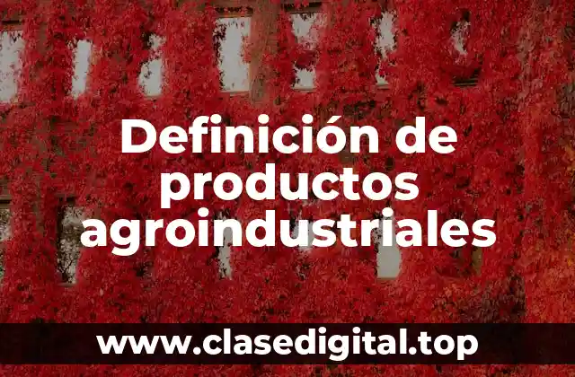 Definición de productos agroindustriales