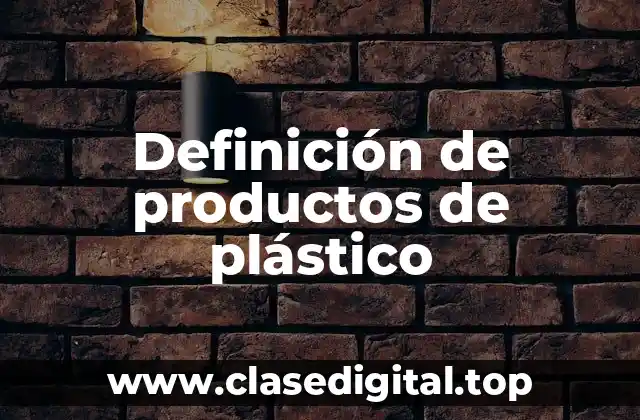 Definición de productos de plástico