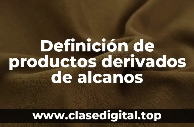 Ejemplos de productos derivados de alcanos