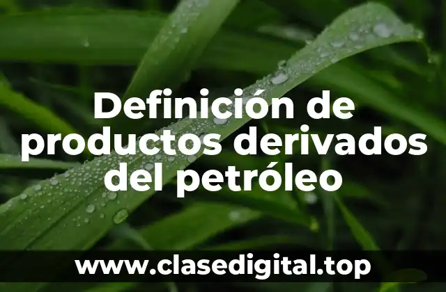 Ejemplos de productos derivados del petróleo