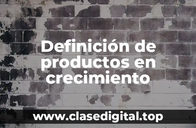 Definición de productos en crecimiento