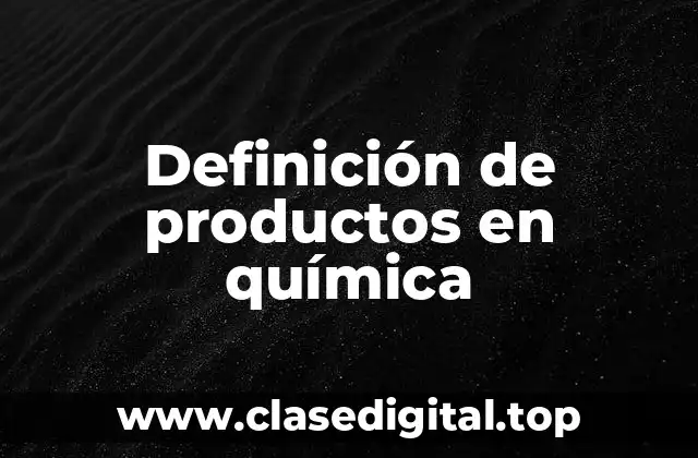 Definición técnica de producto en química