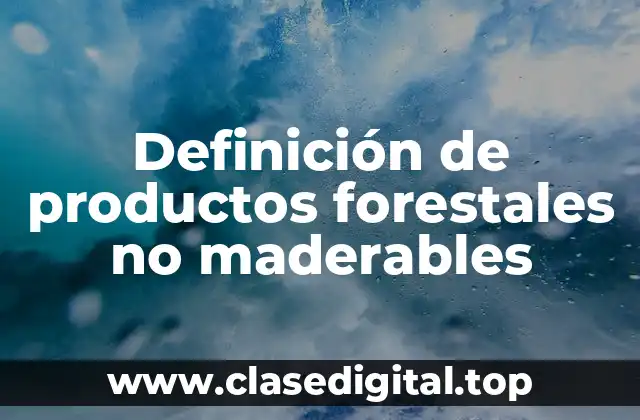 Definición de productos forestales no maderables