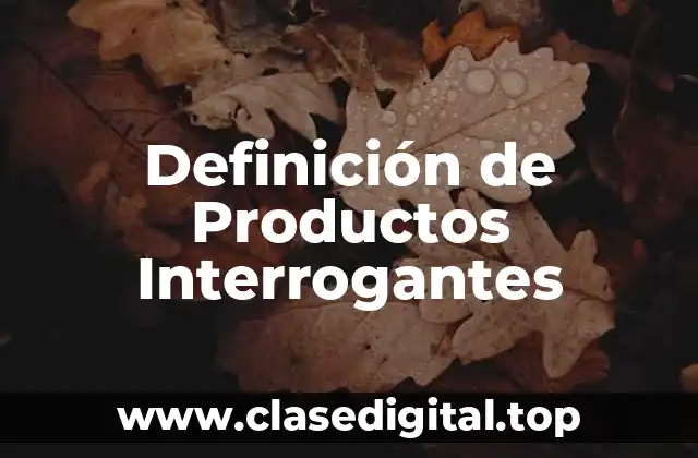 Ejemplos de productos interrogantes