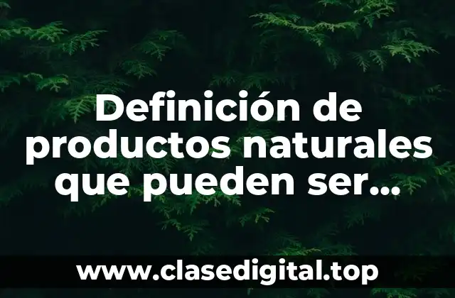 Definición de productos naturales que pueden ser obtenidos por extracción