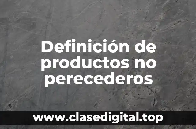 Definición de productos no perecederos