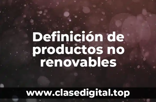 Definición de productos no renovables