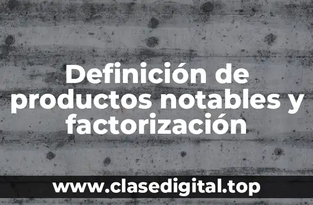 Definición de productos notables y factorización