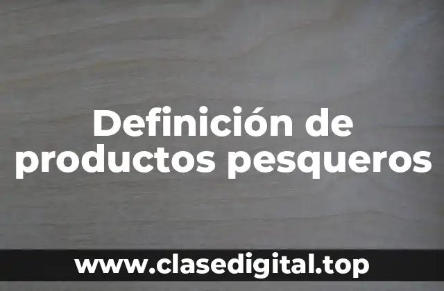 Definición de productos pesqueros