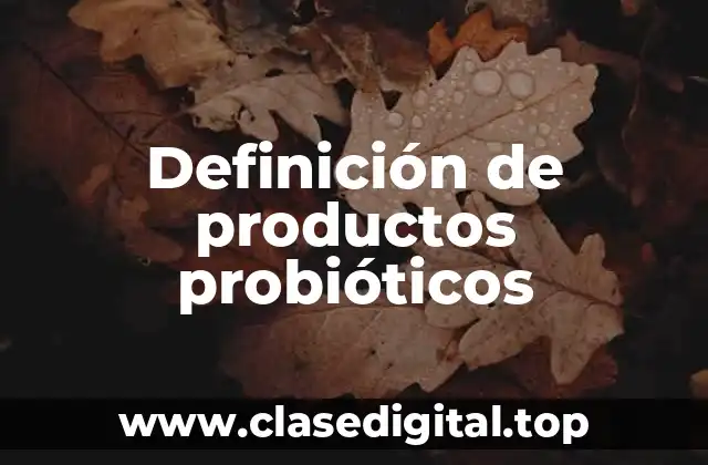 Definición de productos probióticos