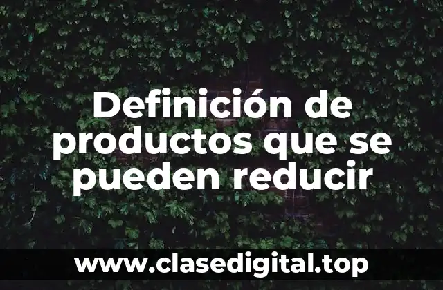 Definición de productos que se pueden reducir