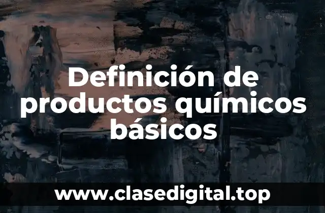 Definición de productos químicos básicos
